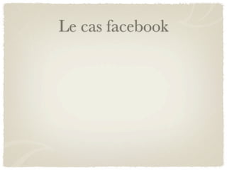 Le cas facebook
 