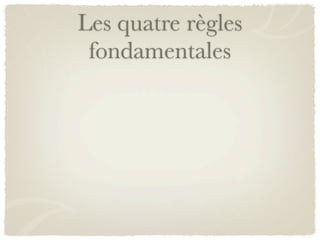 Les quatre règles
 fondamentales
 