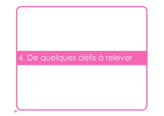 20
4. De quelques défis à relever
 