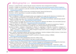 32
Ressources
Bibliographie 3/3
Michaut, C. et Romainville, M. (2012). Réussite, échec et abandon dans l’enseignement supérieur.
Musselin, C. (2008). Les universitaires. La Découverte. https://www.cairn.info/les-universitaires--9782707150608.htm
Musselin, C. (2017). La grande course des universités (p. 303). Presses de Sciences Po. https://hal-sciencespo.archives-
ouvertes.fr/hal-01497269
Musselin, C. (2022). La longue marche des universités françaises. Presses de Sciences Po.
Paivandi, S. (2015). Apprendre à l’université (1er édition). DE BOECK SUP.
les-personnes-enseignantes/
Papi, C. et Glikman, V. (2015). Les étudiants entre cours magistraux et usage des TIC. Distances et médiations des
savoirs. Distance and Mediation of Knowledge, 3(9), article 9. https://doi.org/10.4000/dms.1012
Paquelin, D. (2020). Innovation dans l’enseignement supérieur : des modèles aux pratiques, quels principes retenir?
Enjeux et société, 7(2), 10-41. https://doi.org/10.7202/1073359ar
Perriault, J. (2013). Les usages de l’information dans cinquante ans. Éléments de réflexion. Documentaliste-Sciences
de l’Information, Vol. 50(4), 26-37. https://doi.org/10.3917/docsi.504.0026
Prégent, R., Bernard, H. et Kozanitis, A. (2009). Enseigner à l’université dans une approche-programme : Guide à
l’intention des nouveaux professeurs et chargés de cours. Presses Polytechnique de Montréal.
Romero, M., Heiser, L., Lepage, A., Gagnebien, A., Bonjour, A., Lagarrigue, A., Palaude, A., Boulord, C., Gagneur, C.-
A., Mercier, C., Caucheteux, C., Guidoni-Stoltz, D., Tressols, F., Alexandre, F., Céci, J.-F., Metral, J.-F., Camponovo, J.,
Henry, J., Fouché, L., … Borgne, Y.-A. L. (2023). Enseigner et apprendre à l’ère de l’intelligence artificielle : vol. Livre
blanc. https://hal.science/hal-04013223
Rose, J. (2018). La professionnalisation des formations supérieures : facettes multiples et effets incertains. Cahiers de la
recherche sur l’éducation et les savoirs, (Hors-série n° 6), 59-70.
Rousseau, H.-P. (2023). De Gutenberg à ChatGPT: Le défi de l’université numérique. CIRANO.
https://doi.org/10.54932/LRKU8746
Tricot, A. (2017). L’innovation pédagogique (Teacher’s édition). Retz.
Université de Sherbrooke. (2023). Évaluer à l’ère des IA : guide de réflexion.
https://www.usherbrooke.ca/ssf/fileadmin/sites/ssf/Enseignement/ia/Evaluer_ere_IA-V1-3.pdf
Wouters, P., Frenay, M. et Parmentier, P. (2011). Valoriser l’engagement pédagogique des enseignants-chercheurs.
Recherche et formation, (67), 73-90. https://doi.org/10.4000/rechercheformation.1406
Munn, Y. (2023, 24 mars). L’art du « Prompt » : Guide 101 pour les personnes enseignantes - Collimateur - Veille
pédagonumérique - UQAM. Collimateur - Veille pédagonumérique. https://collimateur.uqam.ca/collimateur/lart-
du-prompt-guide-101-pour-les-personnes-enseignantes/
 