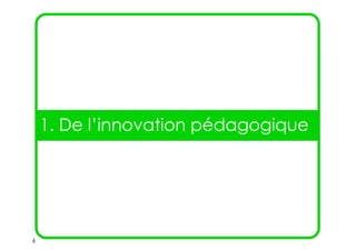 6
1. De l’innovation pédagogique
 