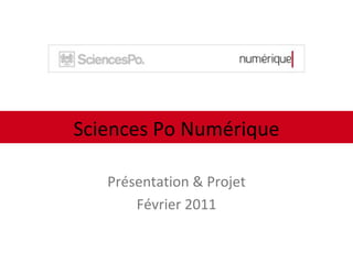 Présentation & Projet Février 2011 Sciences Po Numérique 