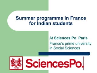 Summer programme in France
    for Indian students

            At Sciences Po. Paris
            France’s prime university
            in Social Sciences
 