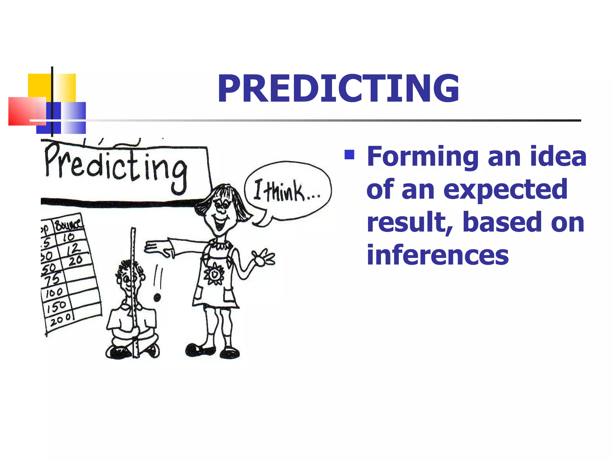 PREDICTING Forming an idea of an expected result, based on inferences 
