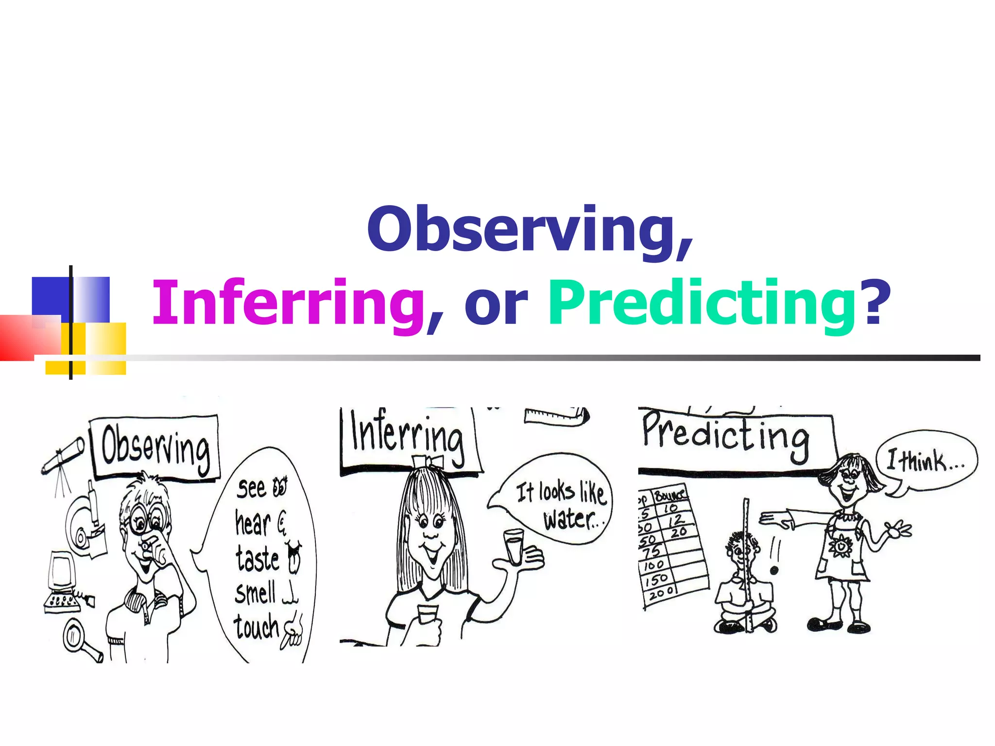 Observing, Inferring , or  Predicting ?  