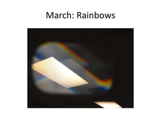 March: Rainbows 