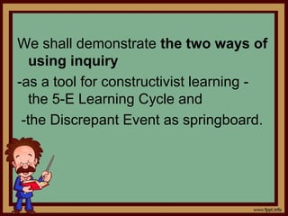 4. Elaborate The students simplify the
science concept/s in the lesson, e.g.
stating the concepts in their own words,
and ...