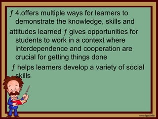 Here are some tips that will help you
implement cooperative learning
successfully. ƒ
Be sure to monitor the group and thei...