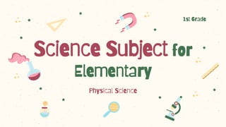 Science Subject for
Elementary
1st Grade
 
