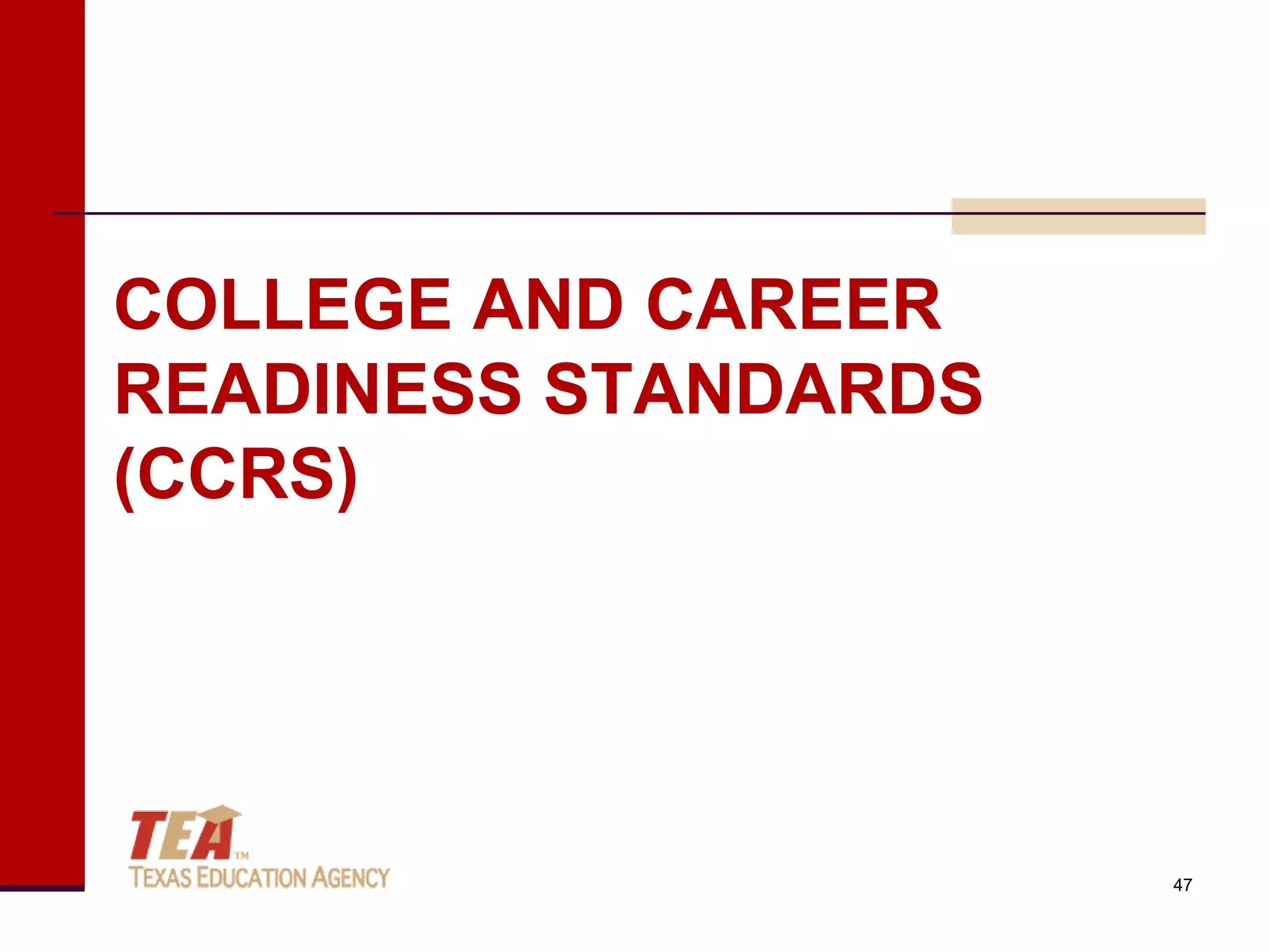 COLLEGE AND CAREER
READINESS STANDARDS
(CCRS)




                      47
 