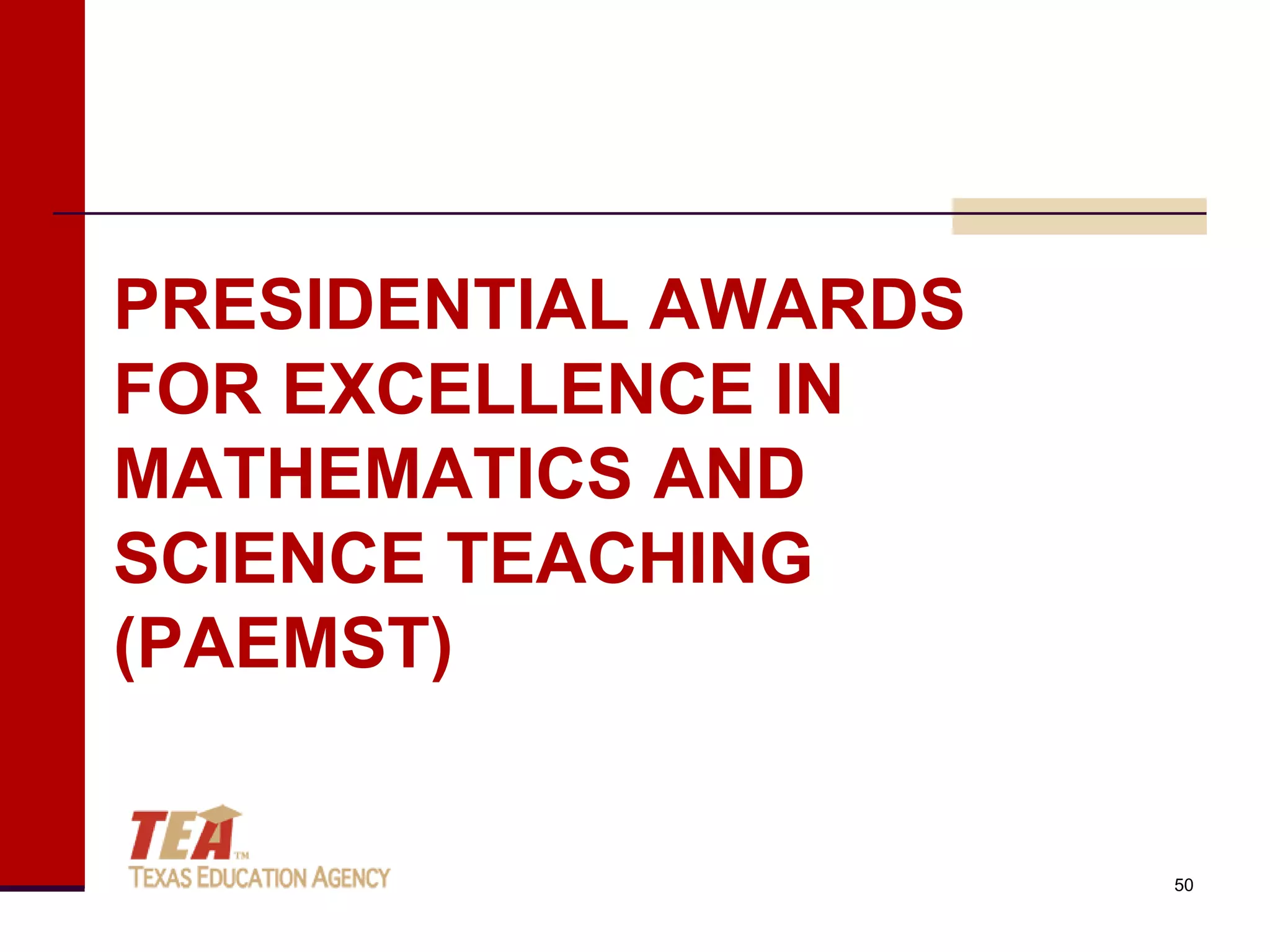 PRESIDENTIAL AWARDS
FOR EXCELLENCE IN
MATHEMATICS AND
SCIENCE TEACHING
(PAEMST)


                      50
 