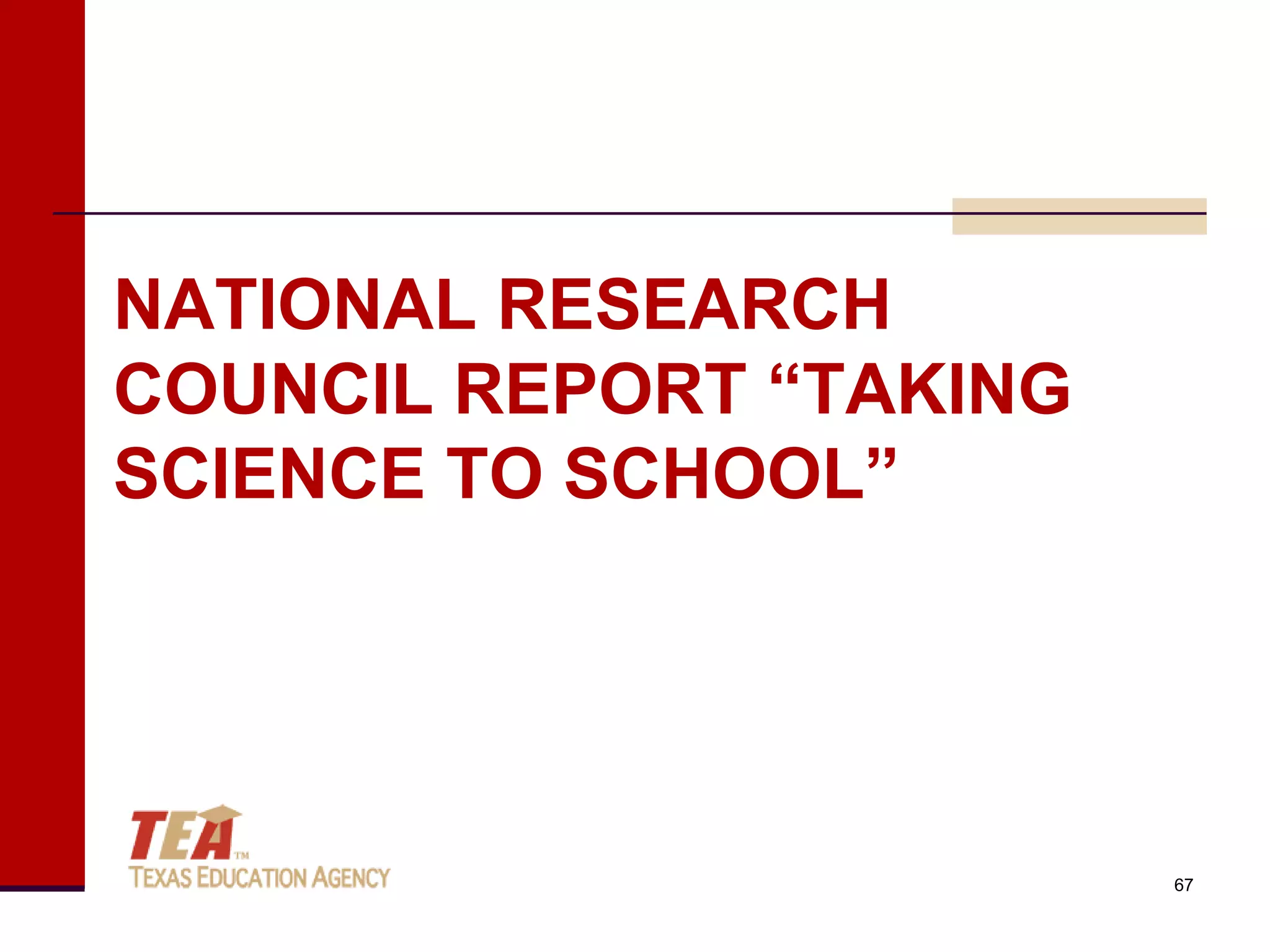 NATIONAL RESEARCH
COUNCIL REPORT “TAKING
SCIENCE TO SCHOOL”




                         67
 