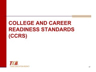 COLLEGE AND CAREER
READINESS STANDARDS
(CCRS)




                      47
 