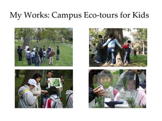 My Works: Campus Eco-tours for Kids
 