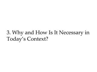3. Why and How Is It Necessary in
Today’s Context?
 