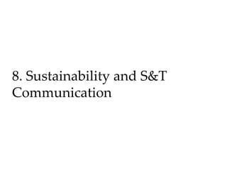 8. Sustainability and S&T
Communication
 