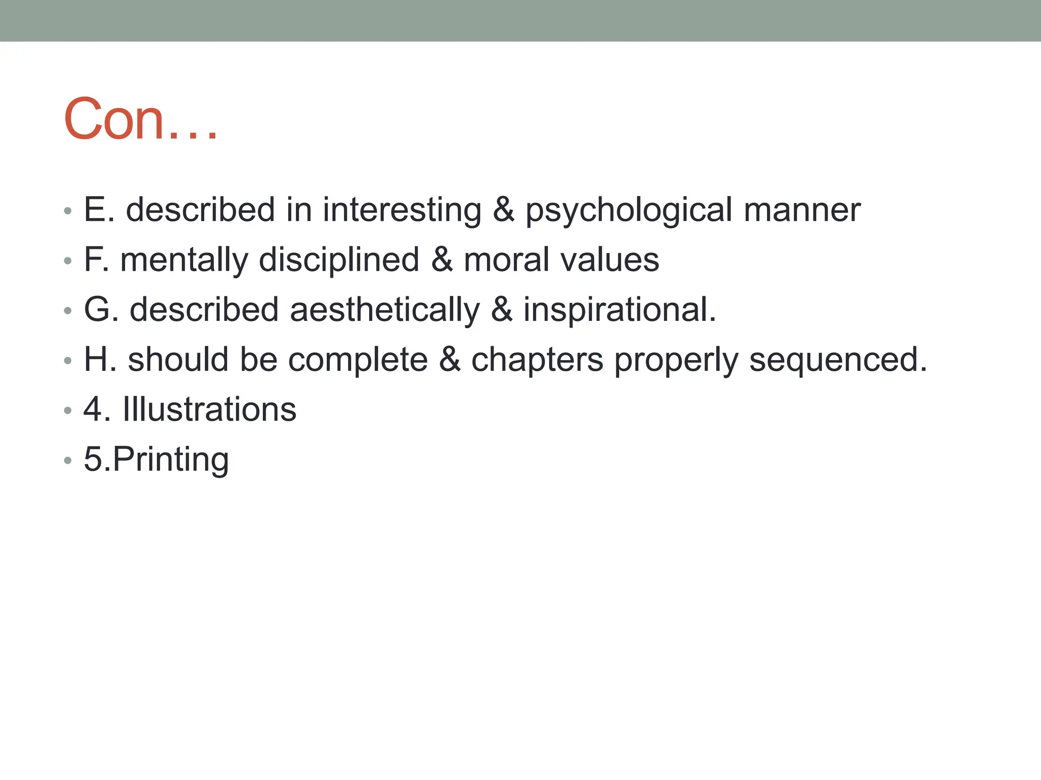 Con…
• E. described in interesting & psychological manner
• F. mentally disciplined & moral values
• G. described aesthetically & inspirational.
• H. should be complete & chapters properly sequenced.
• 4. Illustrations
• 5.Printing
 