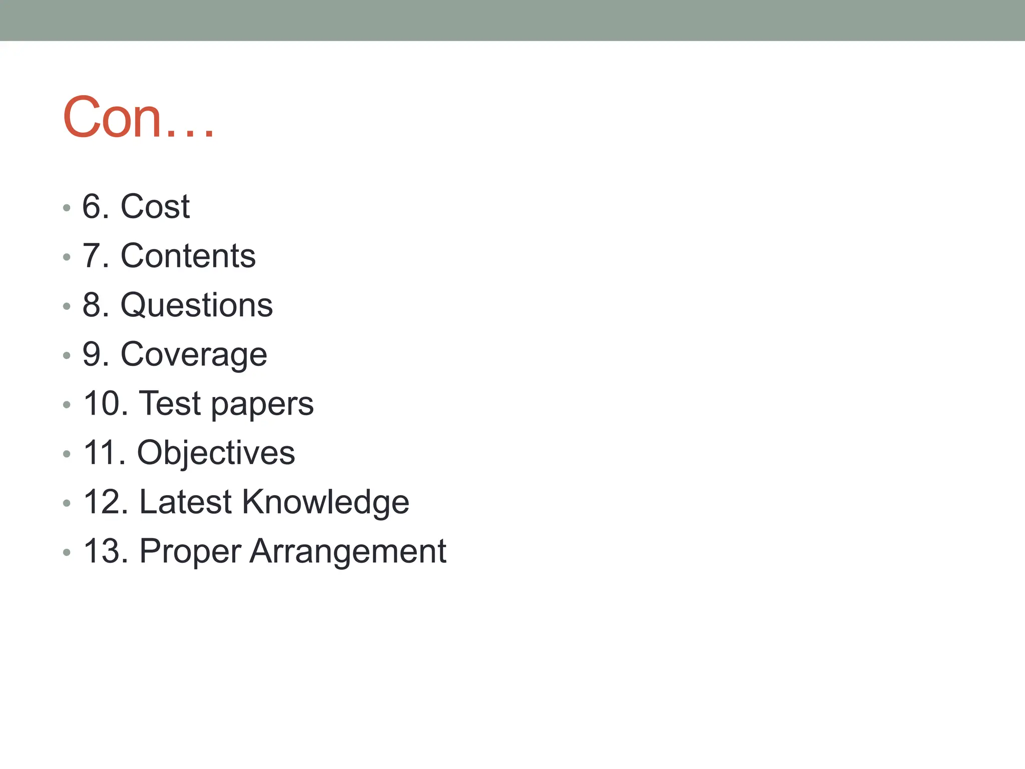 Con…
• 6. Cost
• 7. Contents
• 8. Questions
• 9. Coverage
• 10. Test papers
• 11. Objectives
• 12. Latest Knowledge
• 13. Proper Arrangement
 