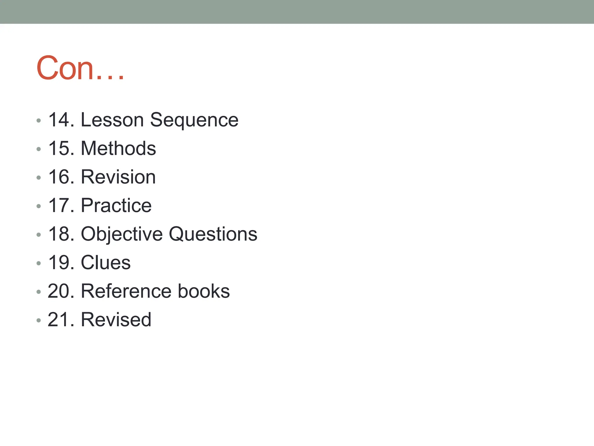 Con…
• 14. Lesson Sequence
• 15. Methods
• 16. Revision
• 17. Practice
• 18. Objective Questions
• 19. Clues
• 20. Reference books
• 21. Revised
 