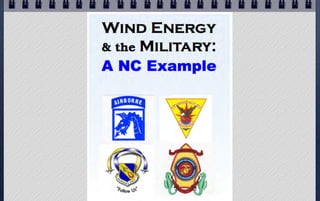 Possible Wind Project Military “Mitigations”
1 - The developer makes a superficial change
(e.g. moving some turbines a short distance),
2 - The developer makes a small financial donation
(e.g. $1 M towards a $50 M taxpayer expenditure),
3 - Cherry Point accepts a diluted mission,
4 - Cherry Point offloads some of its mission
to other facilities, or
5 - Cherry Point closes, or moves to another location.
 