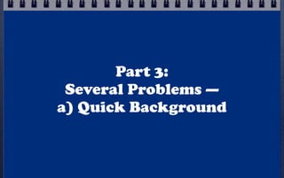 Part 3:
Several Problems —
b) A Teensie Technical Tidbit
 