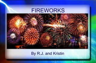 FIREWORKS

By R.J. and Kristin

 