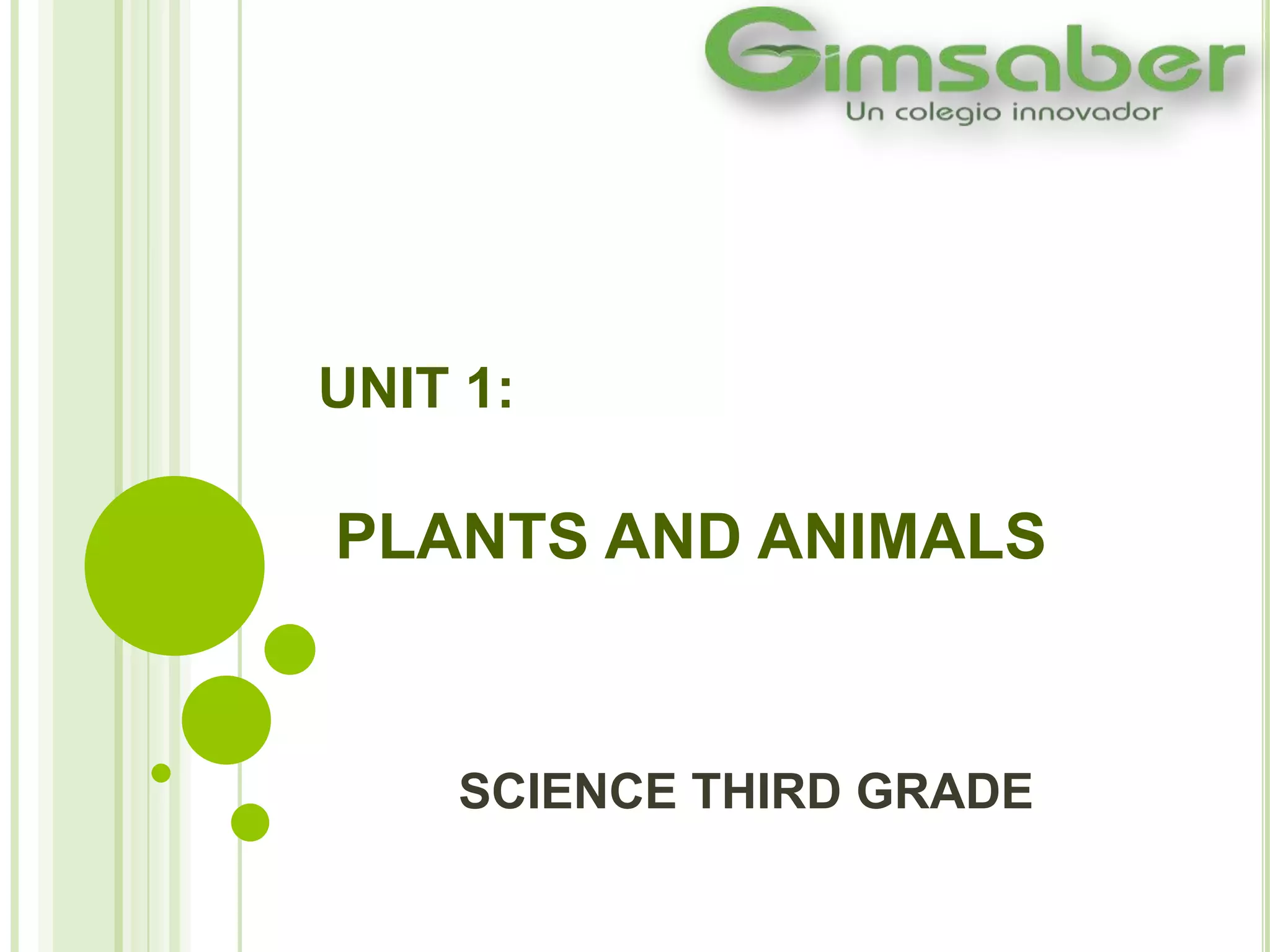 UNIT 1:
PLANTS AND ANIMALS
SCIENCE THIRD GRADE