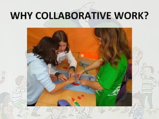 WHY COLLABORATIVE WORK?