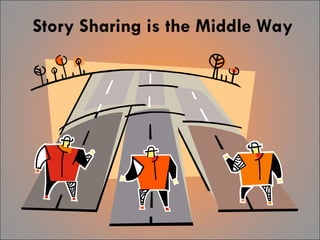 Story Sharing is the Middle Way 