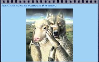 Some Tricks to fool the trusting and the unwary...
 