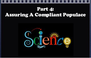 Part 4:
Assuring A Compliant Populace
 