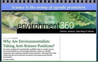 Science is the enemy of agenda promoters.
 