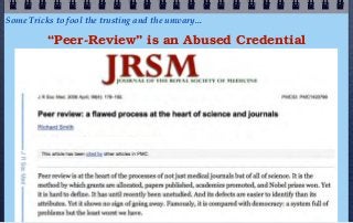 Some Tricks to fool the trusting and the unwary...

          “Peer-Review” is an Abused Credential
 