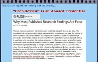 Some Tricks to fool the trusting and the unwary...

          “Peer-Review” is an Abused Credential
 