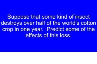 People often endanger organisms by destroying their habitats, by hunting too many of them, or polluting their environment 