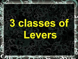 3 classes of
Levers
 