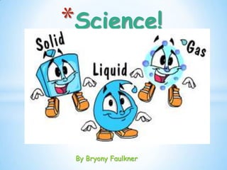 *Science!



 By Bryony Faulkner
 