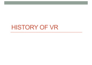 HISTORY OF VR
 