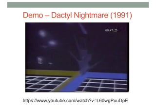 Demo – Dactyl Nightmare (1991)
https://www.youtube.com/watch?v=L60wgPuuDpE
 