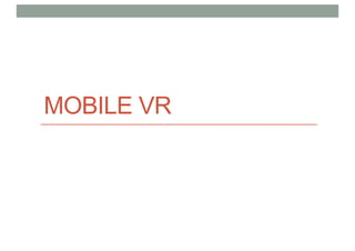 MOBILE VR
 