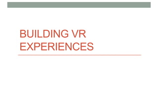 BUILDING VR
EXPERIENCES
 