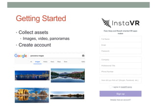 Getting Started
• Collect assets
• Images, video, panoramas
• Create account
 