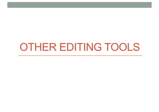 OTHER EDITING TOOLS
 