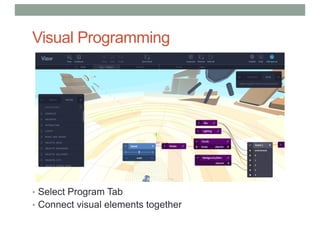 Visual Programming
• Select Program Tab
• Connect visual elements together
 