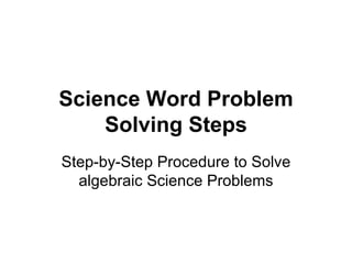 Science Word Problem Solving Steps Step-by-Step Procedure to Solve algebraic Science Problems 