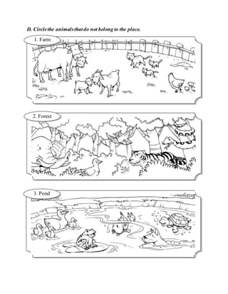 D. Circlethe animalsthatdo not belong to the place.
1. Farm
3. Pond
2. Forest
 
