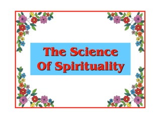 The Science
Of Spirituality
 