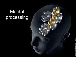 Mental
                             processing




Multimedia Learning, 2009.
 