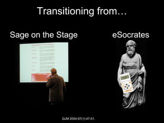 Transitioning from…

Sage on the Stage                    eSocrates




             QJM 2004;97(1):47-51.
 