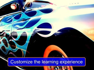 Customize the learning experience
 